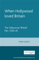 When Hollywood Loved Britain:The Hollywood 'British' Film 1939-45