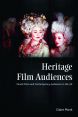 Heritage Film Audiences:Period Films and Contemporary Audiences in the UK
