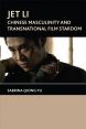 Jet Li:Chinese Masculinity and Transnational Film Stardom