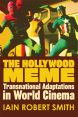 The Hollywood Meme:Transnational Adaptations in World Cinema