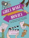 Girls Make Movies:A Follow-Your-Own-Path Guide for Aspiring Young Filmmakers