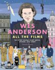 Wes Anderson All the Films:The Story Behind Every Movie, Episode, and Short