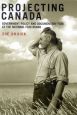 Projecting Canada:Government Policy and Documentary Film at the National Film Board