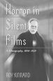 Horror in Silent Films:A Filmography, 1896-1929