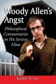 Woody Allen's Angst:Philosophical Commentaries on His Serious Films