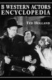 B Western Actors Encyclopedia:Facts, Photos and Filmographies for More than 250 Familiar Faces