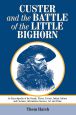 Custer and the Battle of the Little Bighorn:An Encyclopedia of the People, Places, Events, Indian Culture and Customs, Information Sources, Art and Films