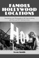 Famous Hollywood Locations:Descriptions and Photographs of 382 Sites Involving 289 Films and 105 Television Series