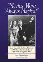 Movies Were Always Magical:Interviews with 19 Actors, Directors, and Producers from the Hollywood of the 1930s through the 1950s