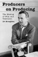 Producers on Producing:The Making of Film and Television
