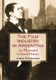 The Film Industry in Argentina:An Illustrated Cultural History