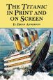 The Titanic in Print and on Screen:An Annotated Guide to Books, Films, Television Shows and Other Media