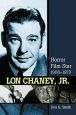 Lon Chaney, Jr.:Horror Film Star, 1906–1973