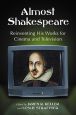 Almost Shakespeare:Reinventing His Works for Cinema and Television