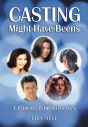 Casting Might-Have-Beens:A Film by Film Directory of Actors Considered for Roles Given to Others