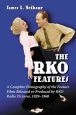 The RKO Features:A Complete Filmography of the Feature Films Released or Produced by RKO Radio Pictures, 1929–1960