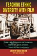 Teaching Ethnic Diversity with Film:Essays and Resources for Educators in History, Social Studies, Literature and Film Studies