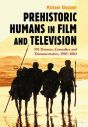 Prehistoric Humans in Film and Television:581 Dramas, Comedies and Documentaries, 1905–2004