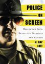 Police on Screen:Hollywood Cops, Detectives, Marshals and Rangers