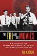 The FBI and the Movies:A History of the Bureau on Screen and Behind the Scenes in Hollywood