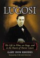 Lugosi:His Life in Films, on Stage, and in the Hearts of Horror Lovers