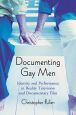 Documenting Gay Men:Identity and Performance in Reality Television and Documentary Film
