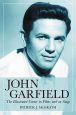 John Garfield:The Illustrated Career in Films and on Stage