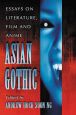 Asian Gothic:Essays on Literature, Film and Anime
