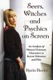 Seers, Witches and Psychics on Screen:An Analysis of Women Visionary Characters in Recent Television and Film