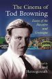 The Cinema of Tod Browning:Essays of the Macabre and Grotesque