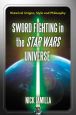 Sword Fighting in the Star Wars Universe:Historical Origins, Style and Philosophy