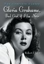 Gloria Grahame, Bad Girl of Film Noir:The Complete Career