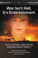 War Isn't Hell, It's Entertainment:Essays on Visual Media and the Representation of Conflict