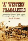 “A” Western Filmmakers:A Biographical Dictionary of Writers, Directors, Cinematographers, Composers, Actors and Actresses