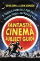 Fantastic Cinema Subject Guide:A Topical Index to 2,500 Horror, Science Fiction, and Fantasy Films