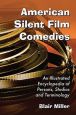 American Silent Film Comedies:An Illustrated Encyclopedia of Persons, Studios and Terminology