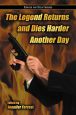 The Legend Returns and Dies Harder Another Day:Essays on Film Series