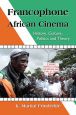 Francophone African Cinema:History, Culture, Politics and Theory
