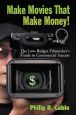 Make Movies That Make Money!:The Low-Budget Filmmaker's Guide to Commercial Success