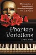 Phantom Variations:The Adaptations of Gaston Leroux's Phantom of the Opera, 1925 to the Present
