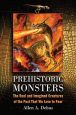 Prehistoric Monsters:The Real and Imagined Creatures of the Past That We Love to Fear