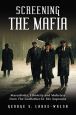 Screening the Mafia:Masculinity, Ethnicity and Mobsters from The Godfather to The Sopranos