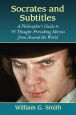 Socrates and Subtitles:A Philosopher's Guide to 95 Thought-Provoking Movies from Around the World