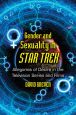 Gender and Sexuality in Star Trek:Allegories of Desire in the Television Series and Films