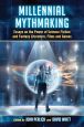 Millennial Mythmaking:Essays on the Power of Science Fiction and Fantasy Literature, Films and Games