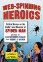 Web-Spinning Heroics:Critical Essays on the History and Meaning of Spider-Man