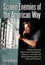 Screen Enemies of the American Way:Political Paranoia About Nazis, Communists, Saboteurs, Terrorists and Body Snatching Aliens in Film and Television