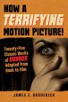 Now a Terrifying Motion Picture!:Twenty-Five Classic Works of Horror Adapted from Book to Film
