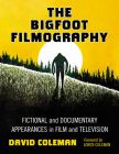 The Bigfoot Filmography:Fictional and Documentary Appearances in Film and Television