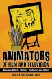 Animators of Film and Television:Nineteen Artists, Writers, Producers and Others
